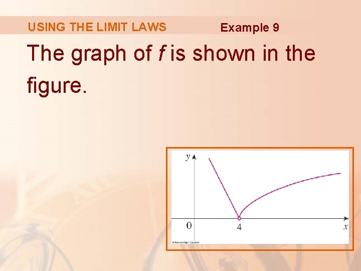 USING THE LIMIT LAWS Example 9 The graph of f is shown in the