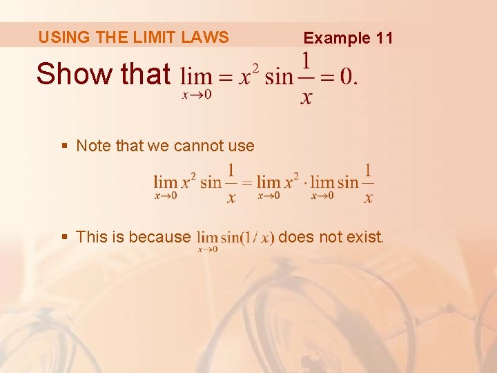 USING THE LIMIT LAWS Example 11 Show that § Note that we cannot use