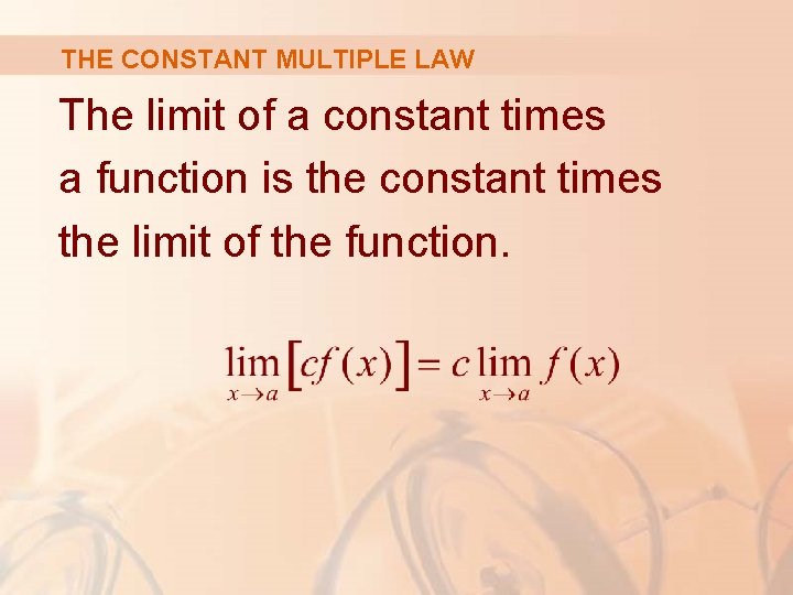 THE CONSTANT MULTIPLE LAW The limit of a constant times a function is the