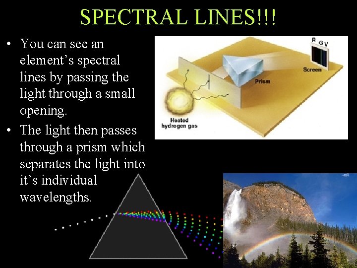 SPECTRAL LINES!!! • You can see an element’s spectral lines by passing the light