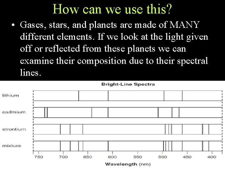 How can we use this? • Gases, stars, and planets are made of MANY