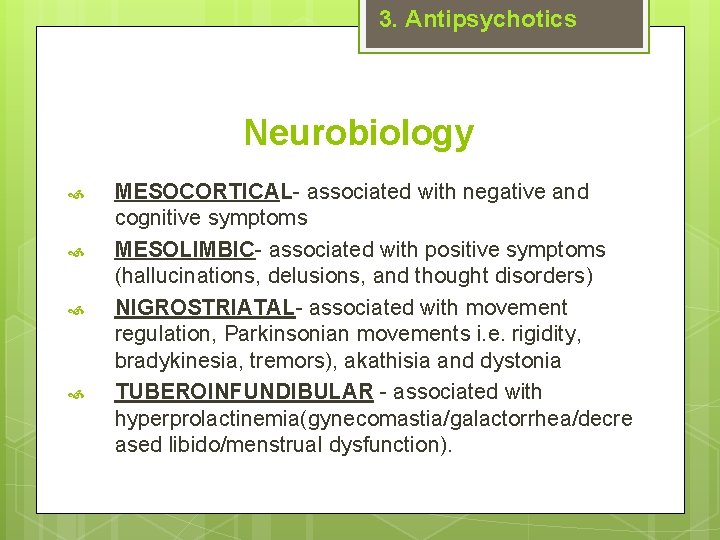 3. Antipsychotics Neurobiology MESOCORTICAL- associated with negative and cognitive symptoms MESOLIMBIC- associated with positive