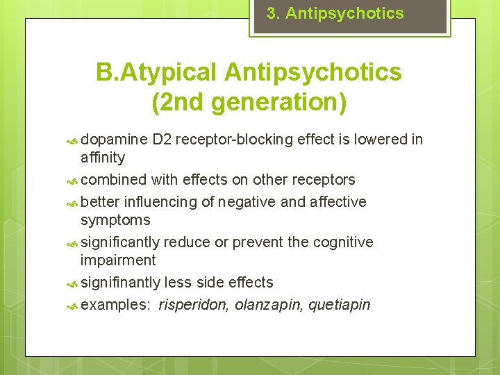 3. Antipsychotics B. Atypical Antipsychotics (2 nd generation) dopamine D 2 receptor-blocking effect is