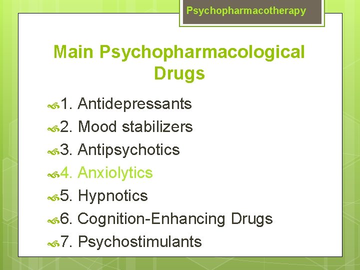 Psychopharmacotherapy Main Psychopharmacological Drugs 1. Antidepressants 2. Mood stabilizers 3. Antipsychotics 4. Anxiolytics 5.