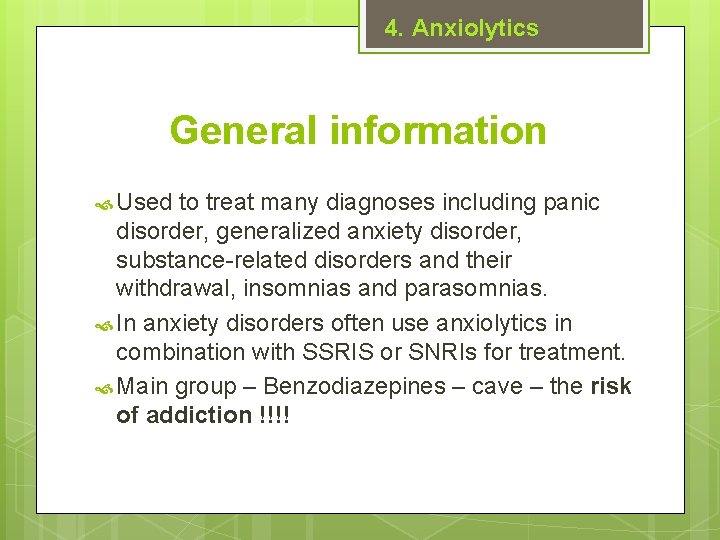 4. Anxiolytics General information Used to treat many diagnoses including panic disorder, generalized anxiety