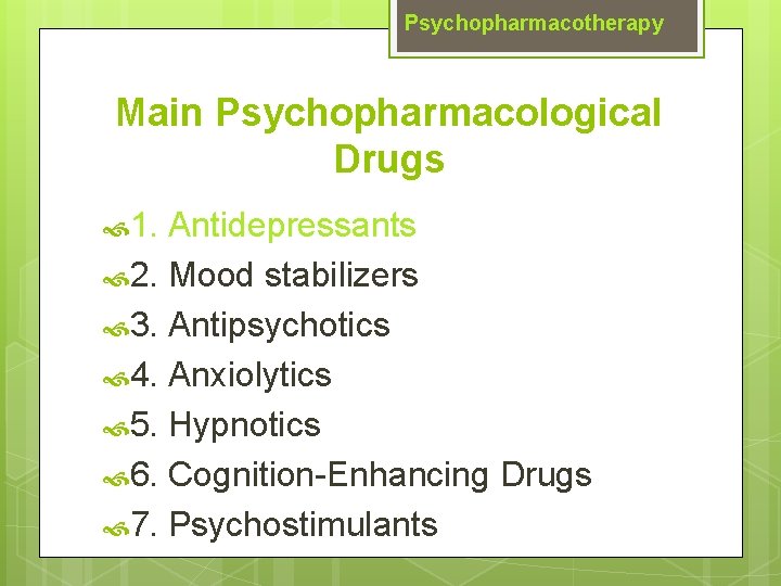 Psychopharmacotherapy Main Psychopharmacological Drugs 1. Antidepressants 2. Mood stabilizers 3. Antipsychotics 4. Anxiolytics 5.