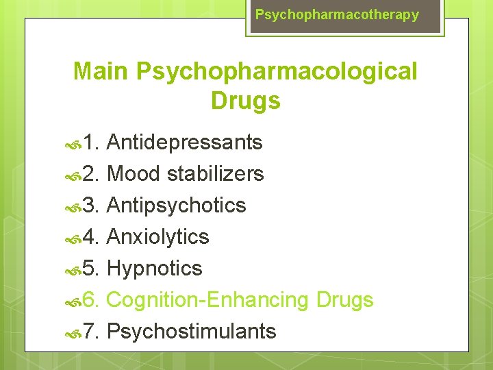 Psychopharmacotherapy Main Psychopharmacological Drugs 1. Antidepressants 2. Mood stabilizers 3. Antipsychotics 4. Anxiolytics 5.