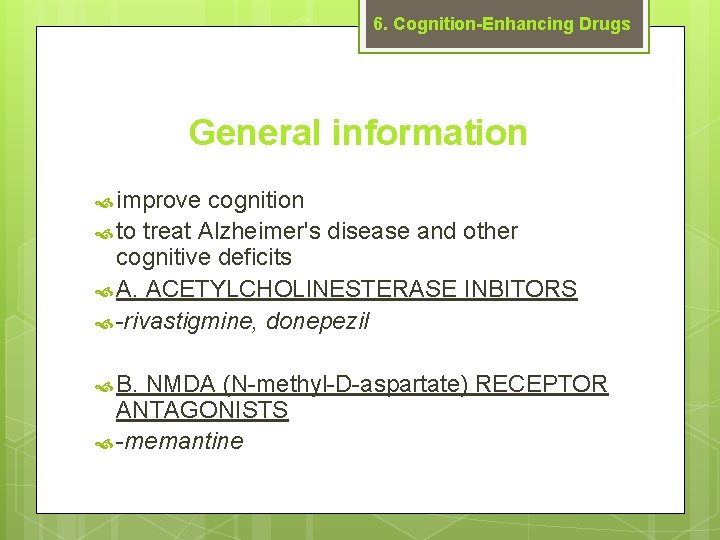 6. Cognition-Enhancing Drugs General information improve cognition to treat Alzheimer's disease and other cognitive