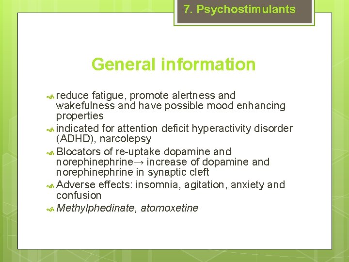 7. Psychostimulants General information reduce fatigue, promote alertness and wakefulness and have possible mood