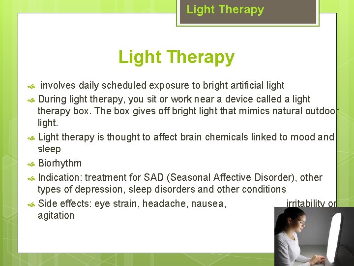 Light Therapy involves daily scheduled exposure to bright artificial light During light therapy, you