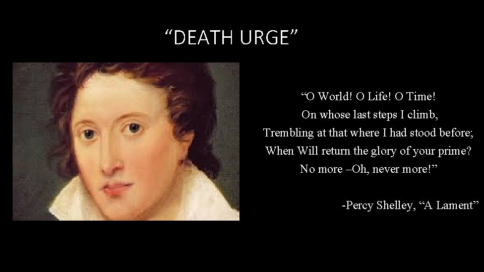 “DEATH URGE” “O World! O Life! O Time! On whose last steps I climb,