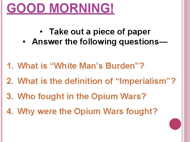 GOOD MORNING! • Take out a piece of paper • Answer the following questions—