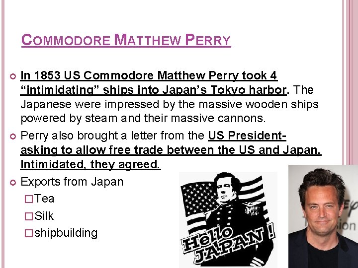 COMMODORE MATTHEW PERRY In 1853 US Commodore Matthew Perry took 4 “intimidating” ships into
