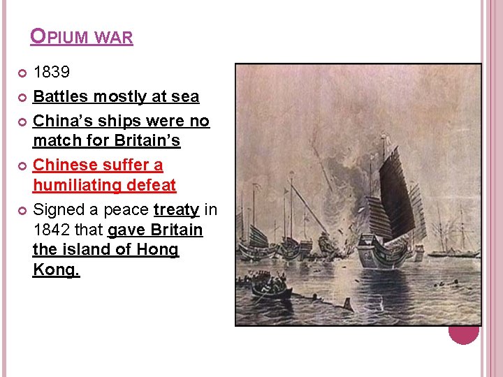 OPIUM WAR 1839 Battles mostly at sea China’s ships were no match for Britain’s