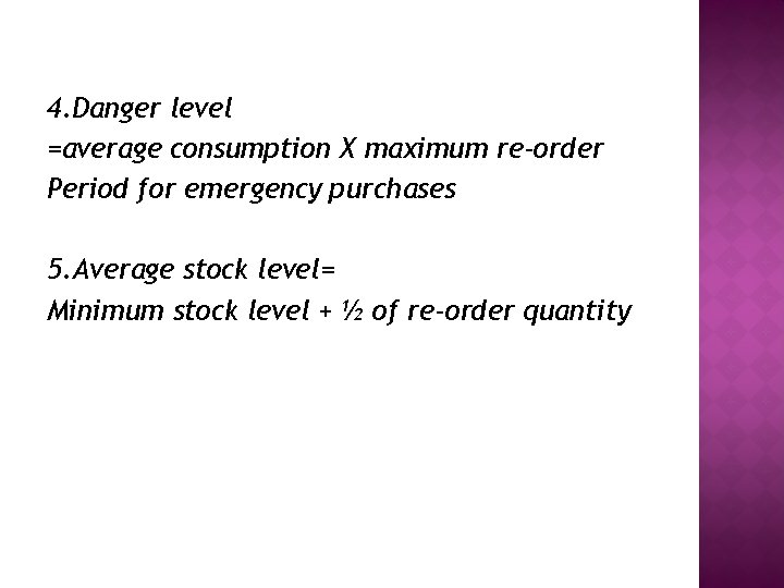 4. Danger level =average consumption X maximum re-order Period for emergency purchases 5. Average 4. Danger level =average consumption X maximum re-order Period for emergency purchases 5. Average
