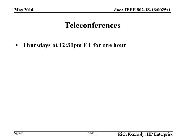 May 2016 doc. : IEEE 802. 18 -16/0025 r 1 Teleconferences • Thursdays at