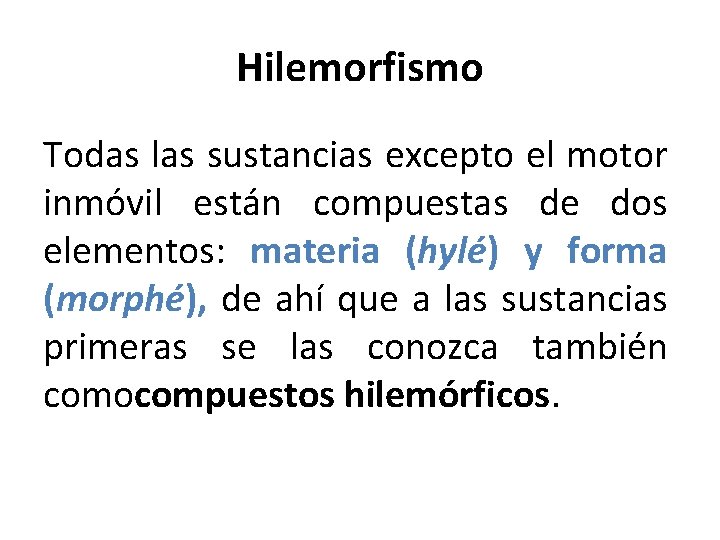 Hilemorfismo Todas las sustancias excepto el motor inmóvil están compuestas de dos elementos: materia