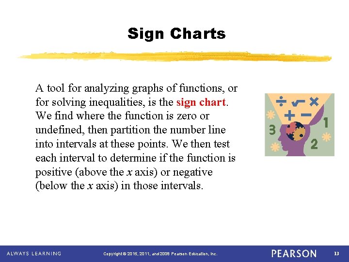 Sign Charts A tool for analyzing graphs of functions, or for solving inequalities, is