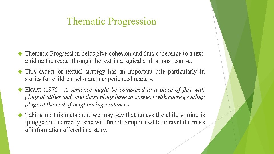 Thematic Progression helps give cohesion and thus coherence to a text, guiding the reader