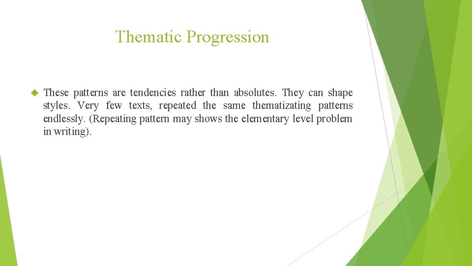 Thematic Progression These patterns are tendencies rather than absolutes. They can shape styles. Very