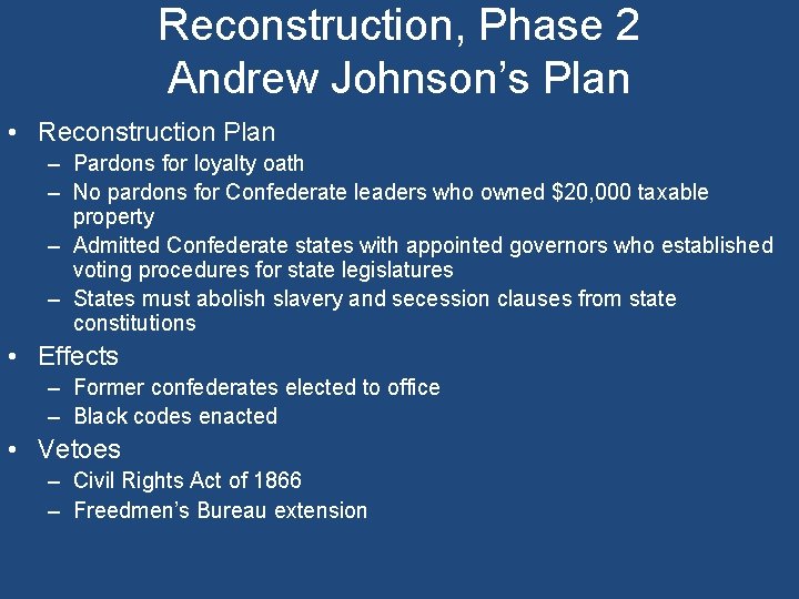 Reconstruction, Phase 2 Andrew Johnson’s Plan • Reconstruction Plan – Pardons for loyalty oath