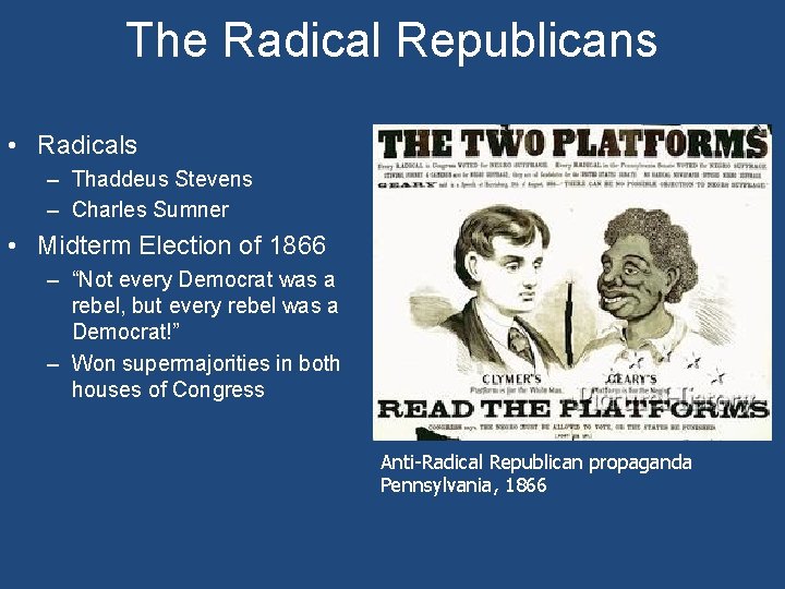 The Radical Republicans • Radicals – Thaddeus Stevens – Charles Sumner • Midterm Election