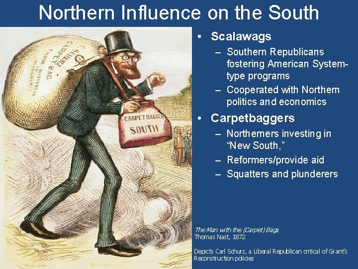 Northern Influence on the South • Scalawags – Southern Republicans fostering American Systemtype programs