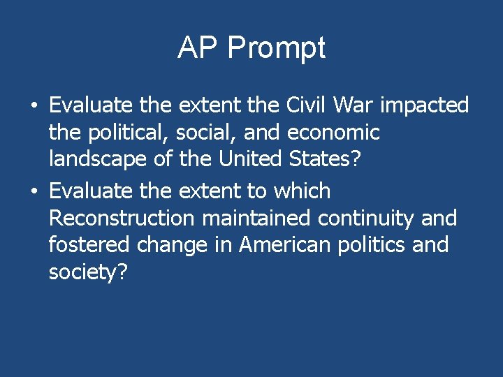 AP Prompt • Evaluate the extent the Civil War impacted the political, social, and
