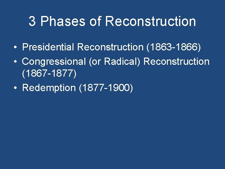 3 Phases of Reconstruction • Presidential Reconstruction (1863 -1866) • Congressional (or Radical) Reconstruction