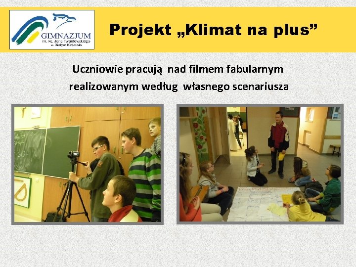 Projekt „„Klimat na plus” Uczniowie pracują nad filmem fabularnym realizowanym według własnego scenariusza 