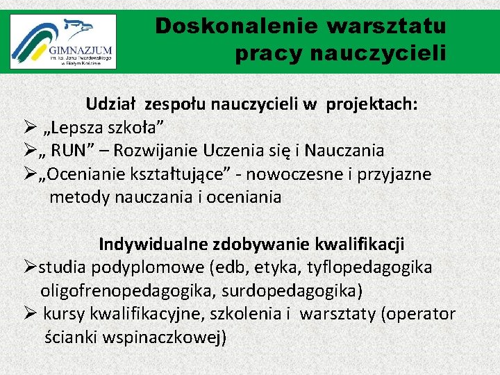 Doskonalenie warsztatu pracy nauczycieli Udział zespołu nauczycieli w projektach: Ø „Lepsza szkoła” Ø„ RUN”