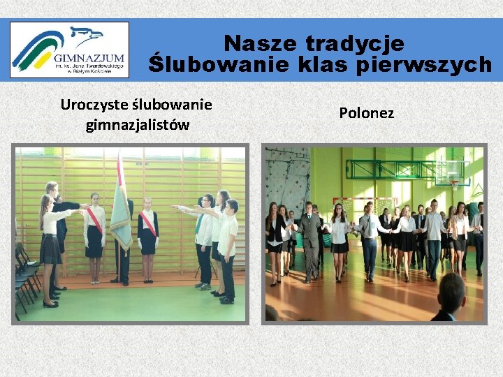 Nasze tradycje „ Ślubowanie klas pierwszych Uroczyste ślubowanie gimnazjalistów Polonez 