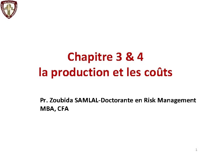 Chapitre 3 & 4 la production et les coûts Pr. Zoubida SAMLAL-Doctorante en Risk