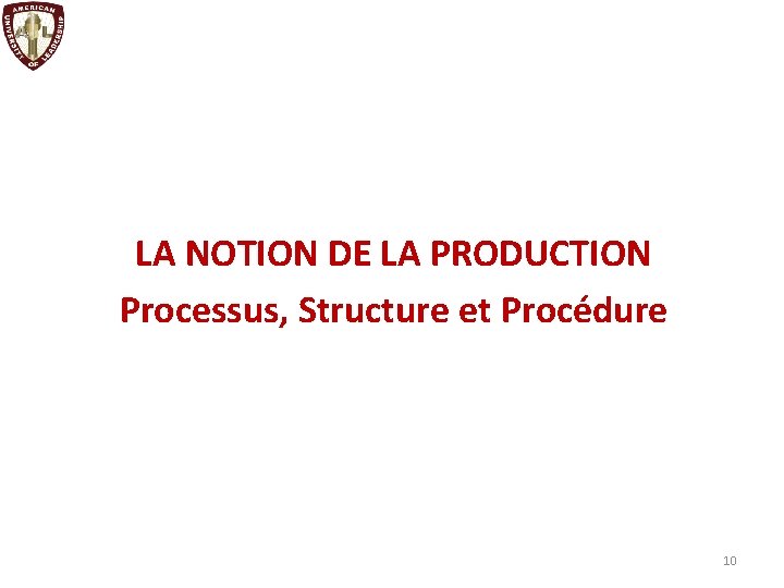 LA NOTION DE LA PRODUCTION Processus, Structure et Procédure 10 