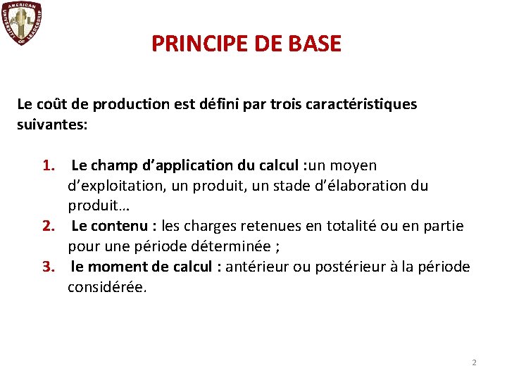 PRINCIPE DE BASE Le coût de production est défini par trois caractéristiques suivantes: 1.