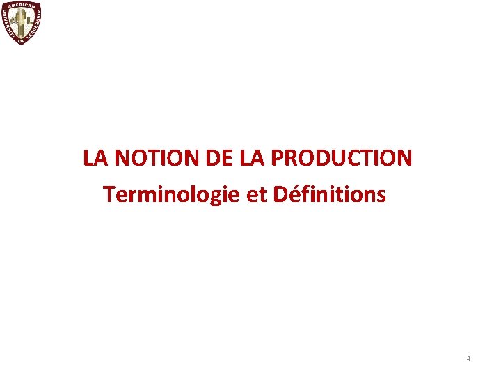 LA NOTION DE LA PRODUCTION Terminologie et Définitions 4 