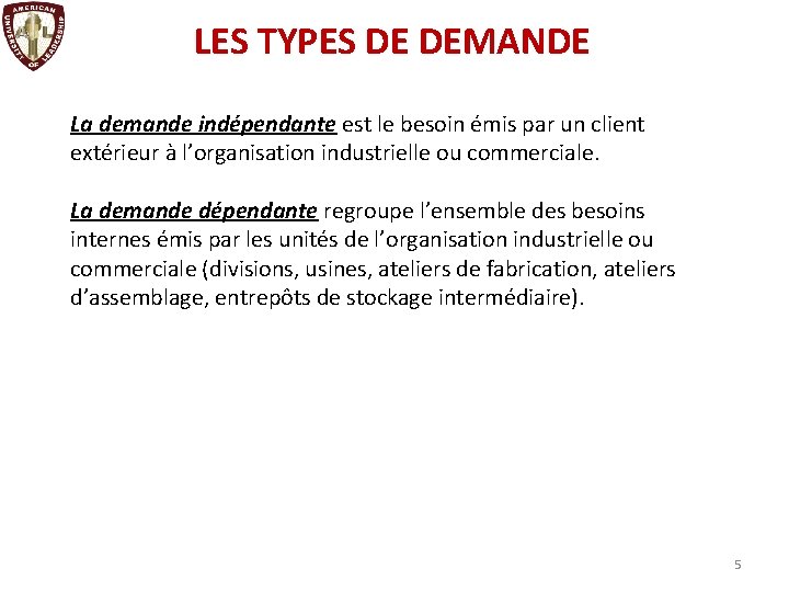 LES TYPES DE DEMANDE La demande indépendante est le besoin émis par un client