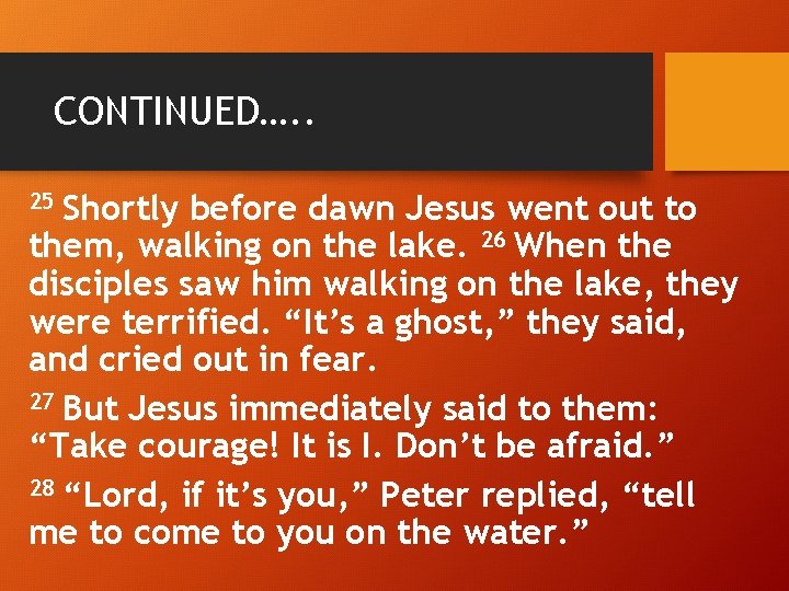 CONTINUED…. . Shortly before dawn Jesus went out to them, walking on the lake.