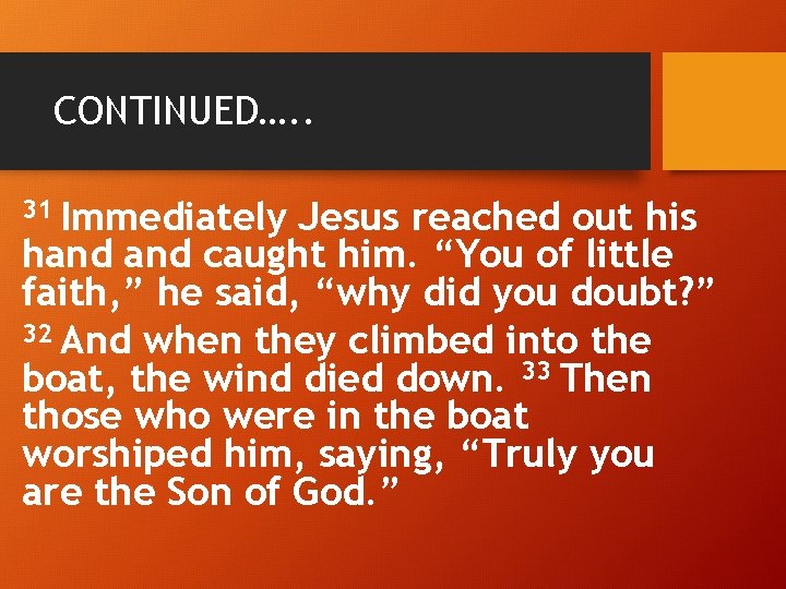 CONTINUED…. . Immediately Jesus reached out his hand caught him. “You of little faith,