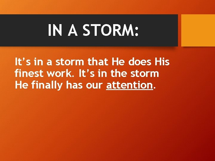 IN A STORM: It’s in a storm that He does His finest work. It’s