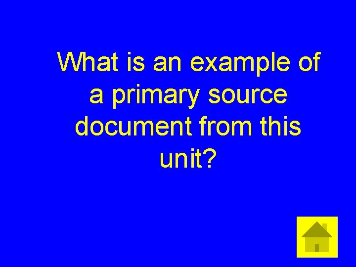 What is an example of a primary source document from this unit? 