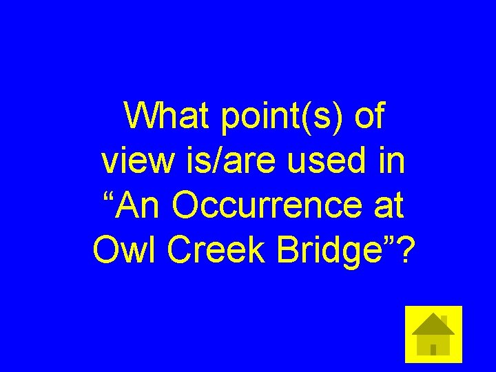 What point(s) of view is/are used in “An Occurrence at Owl Creek Bridge”? 