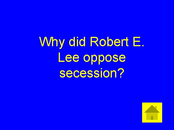 Why did Robert E. Lee oppose secession? 