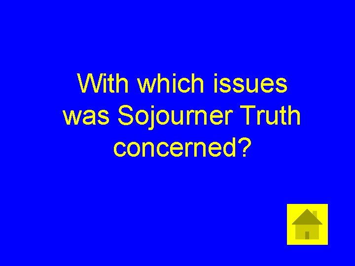 With which issues was Sojourner Truth concerned? 