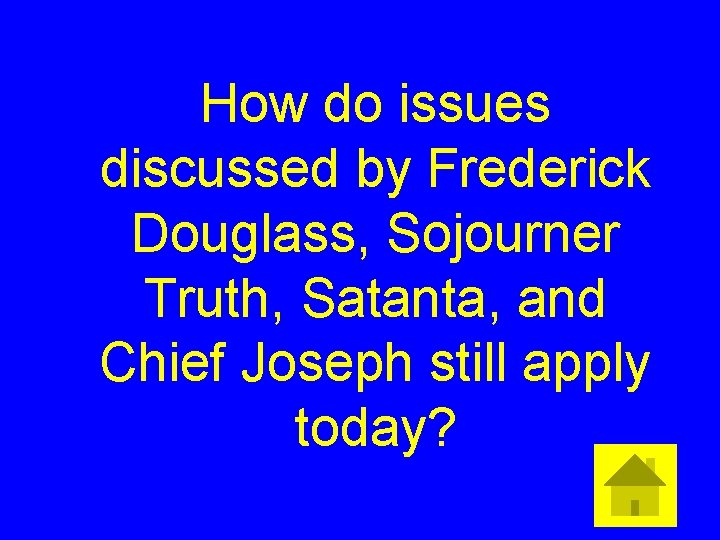 How do issues discussed by Frederick Douglass, Sojourner Truth, Satanta, and Chief Joseph still