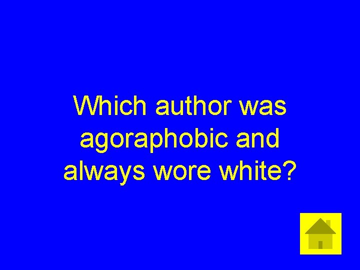 Which author was agoraphobic and always wore white? 