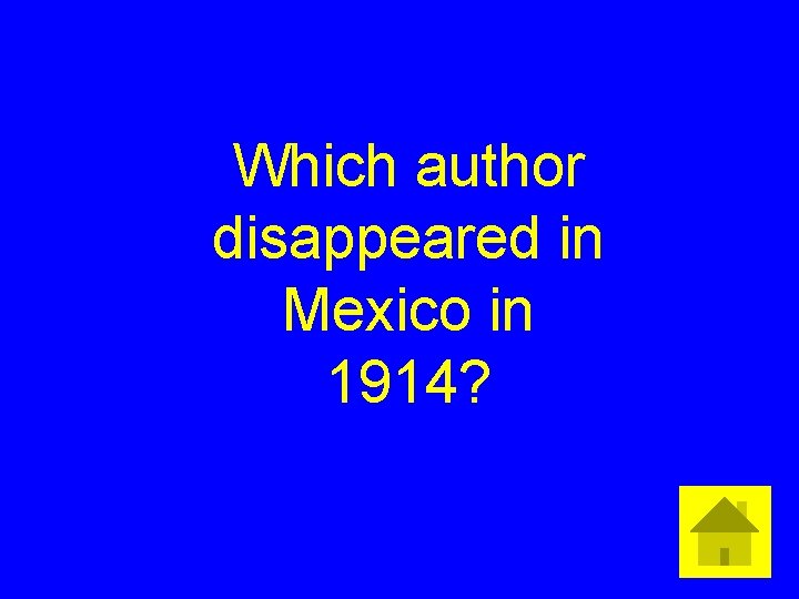 Which author disappeared in Mexico in 1914? 