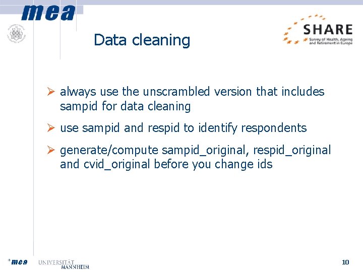 Data cleaning Ø always use the unscrambled version that includes sampid for data cleaning