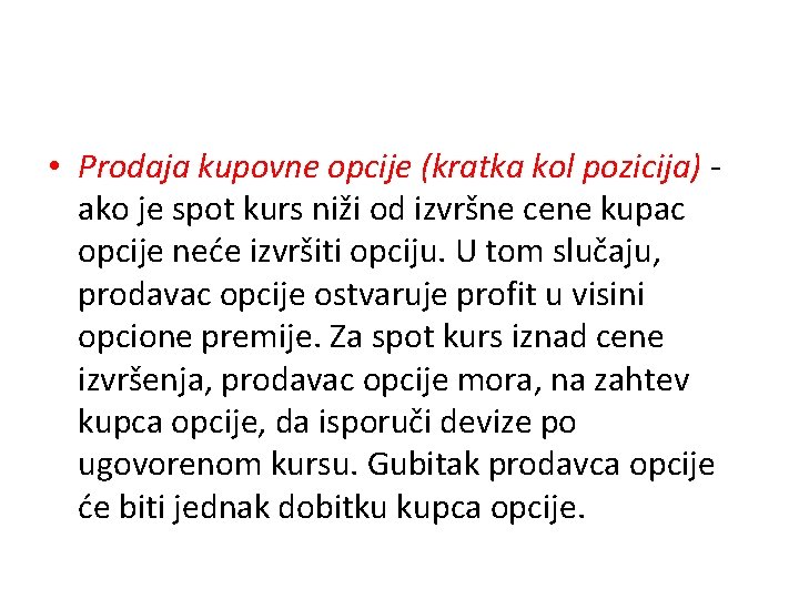  • Prodaja kupovne opcije (kratka kol pozicija) ako je spot kurs niži od