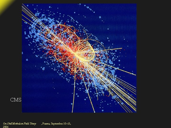 CMS Higgs event simulation On-Shell Methods in Field Theory 2006 , Parma, September 10–